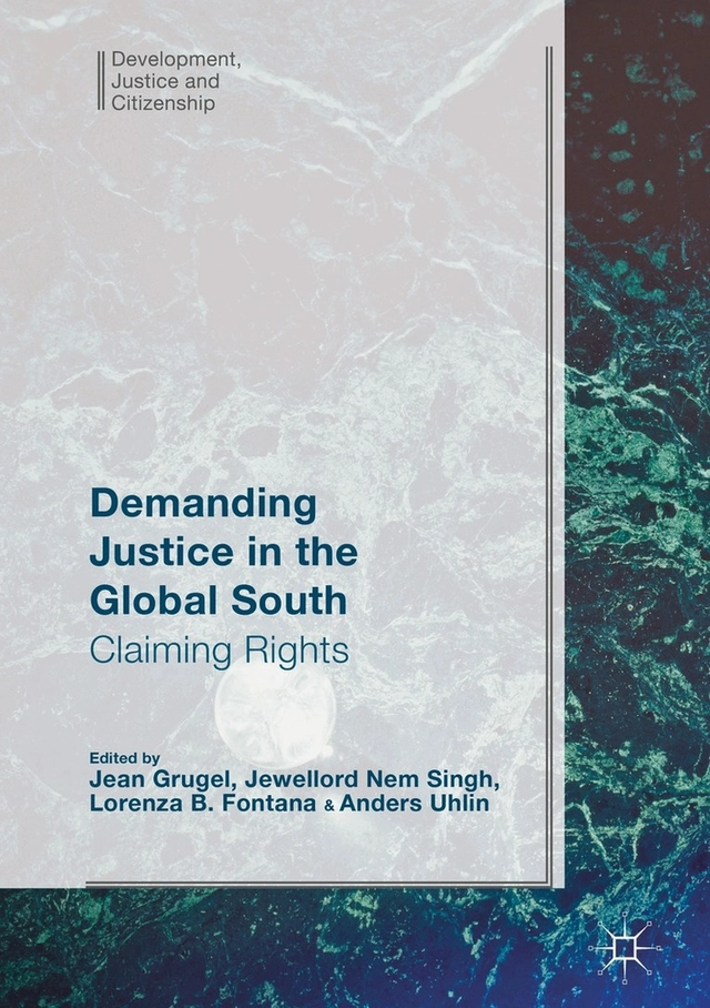 Demanding justice in the global south; Jean Grugel, Jewellord Nem Singh, Lorenza Fontana, Anders Uhlin; 2017