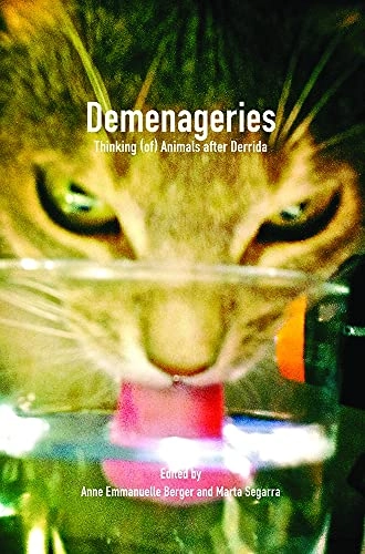 Demenageries : thinking (of) animals after Derrida; Anne-Emmanuelle Berger, Marta Segarra; 2011