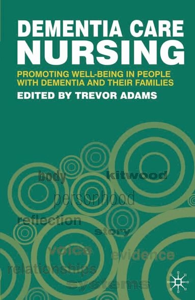 Dementia care nursing : promoting well-being in people with dementia and their families; Trevor Adams; 2008