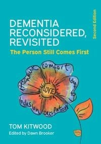 Dementia reconsidered, revisited : the person still comes first; Dawn Brooker; 2019