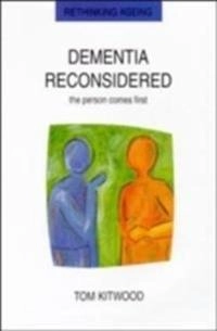 Dementia reconsidered : the person comes first; Thomas Marris Kitwood; 1997