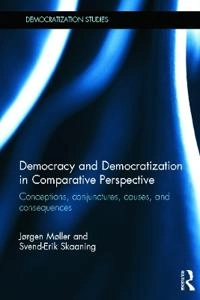 Democracy and democratization in comparative perspective : conceptions, conjunctures, causes, and consequences; Jørgen Møller; 2013
