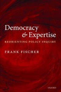 Democracy and expertise : reorienting policy inquiry; Frank Fischer; 2009