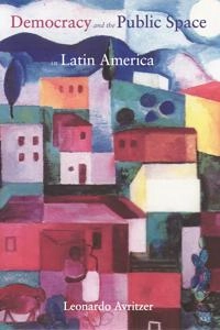 Democracy and the public space in Latin America; Leonardo Avritzer; 2002