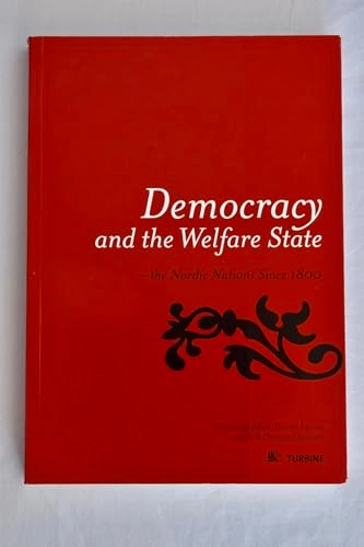 Democracy and the welfare state : the Nordic nations since 1800; Siri Ingvaldsen, Thomas Larsson, Erik Overgaard Pedersen; 2009