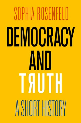 Democracy and truth : a short history; Sophia A. Rosenfeld; 2019