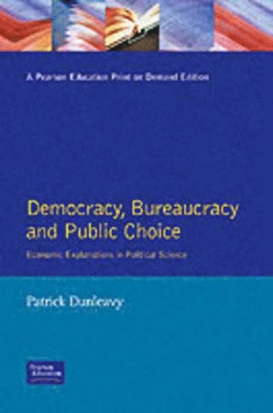 Democracy, bureaucracy and public choice : economic explanations in political science; Patrick Dunleavy; 1991