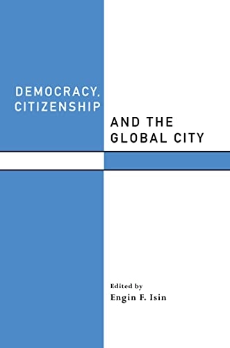 Democracy, citizenship, and the global city; Engin F. Isin; 2000