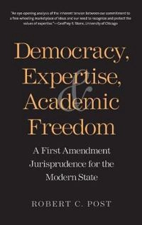 Democracy, expertise, and academic freedom : a First Amendment jurisprudence for the modern state; Robert Post; 2012