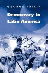 Democracy in Latin America: Surviving Conflict and Crisis?; George Philip; 2003