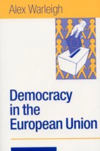 Democracy in the European Union : theory, practice and reform; Alex Warleigh; 2003