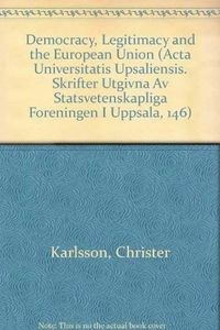 Democracy, legitimacy and the European Union; statsvetare Christer Karlsson; 2001