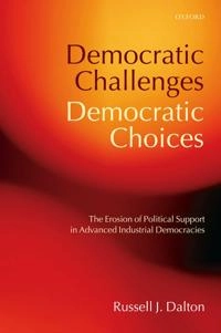 Democratic challenges, democratic choices : the erosion of political support in advanced industrial democracies; Russell J. Dalton; 2004