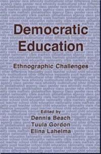 Democratic education : ethnographic challenges; Dennis Beach, Tuula Gordon, Elina Lahelma; 2003