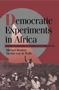 Democratic experiments in Africa : regime transitions in comparative perspective; Michael Bratton; 1997