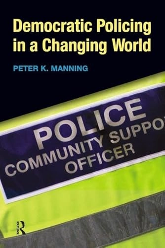 Democratic policing in a changing world; Peter K. Manning; 2010