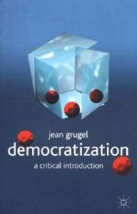 Democratization : a critical introduction; Jean Grugel; 2002