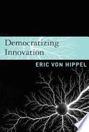 Democratizing innovation; Eric von Hippel; 2005