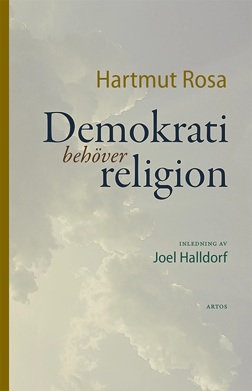 Demokrati behöver religion; Hartmut Rosa; 2025