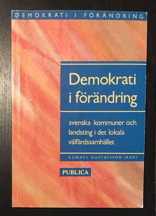 Demokrati i förändring : svenska kommuner och landsting i det lokala välfärdssamhället; Gunnel Gustafsson, Demokrati i förändring (forskningsprogram); 1993