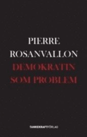 Demokratin som problem; Pierre Rosanvallon; 2009