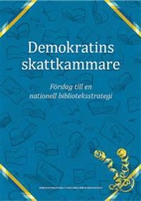 Demokratins skattkammare : förslag till en nationell biblioteksstrategi; Erik Fichtelius, Christina Persson, Eva Enarson; 2019