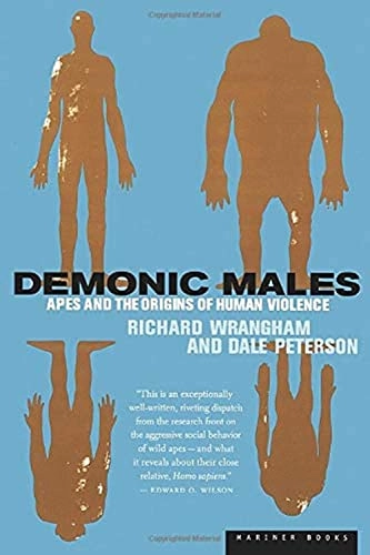 Demonic males : apes and the origins of human violence; Richard Wrangham; 1996