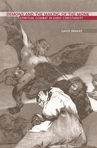 Demons and the making of the monk : spiritual combat in early Christianity; David Brakke; 2006