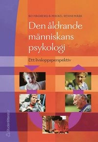 Den åldrande människans psykologi : ett livsloppsperspektiv; Bo Hagberg, Mikael Rennemark; 2004