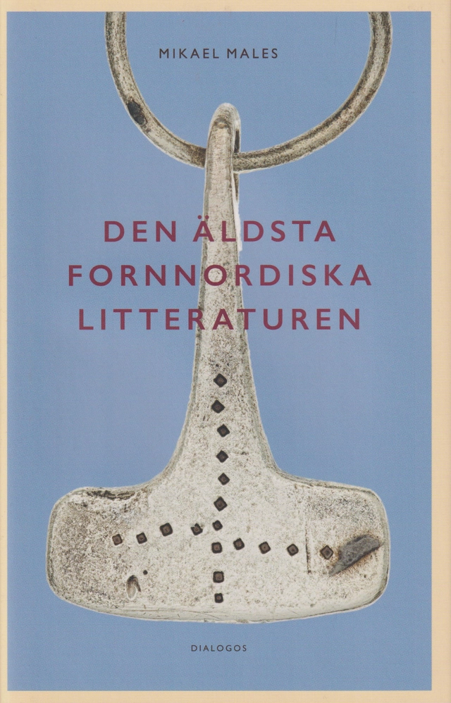 Den äldsta fornnordiska litteraturen : nya vetenskapliga rön; Mikael Males; 2024