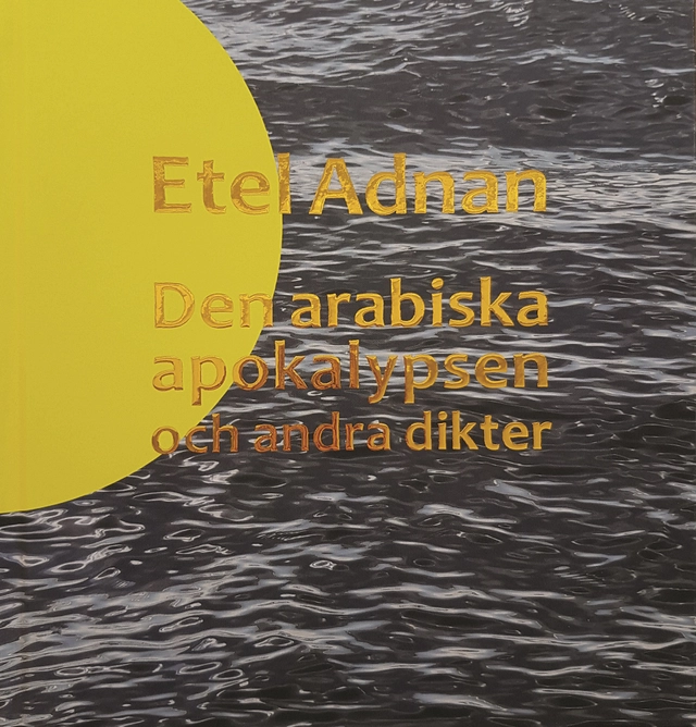 Den arabiska apokalypsen och andra dikter; Etel Adnan; 2018