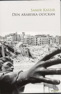 Den arabiska olyckan; Samir Kassir; 2006