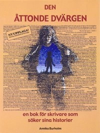 Den åttonde dvärgen : en bok för skrivare som söker sina historier; Annika Burholm; 2007