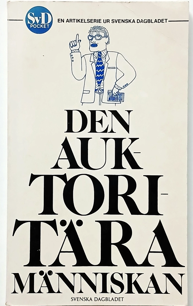 Den auktoritära människan : en artikelserie ur Svenska dagbladet; Svenska Dagbladets skribenter; 1982