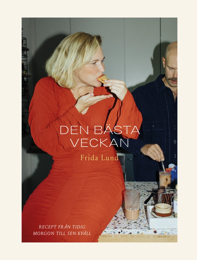 Den bästa veckan: recept från tidig morgon till sen kväll; Frida Lund; 2023