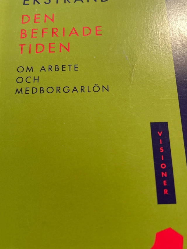Den befriade tiden : om arbete och medborgarlön; Lars Ekstrand; 1995