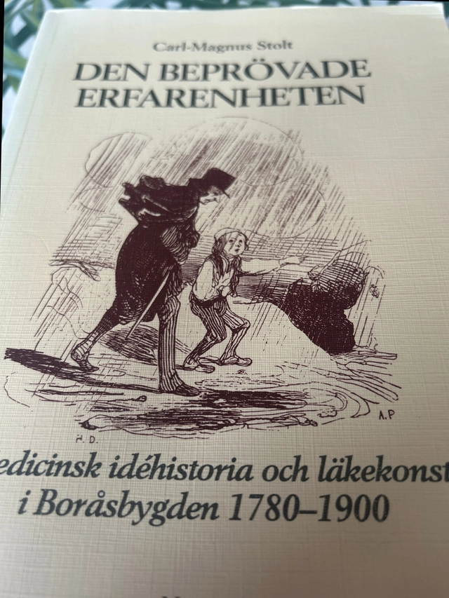 Den beprövade erfarenheten : medicinsk idéhistoria och läkekonst i Boråsbygden 1780-1900; Carl-Magnus Stolt; 1994