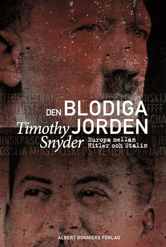 Den blodiga jorden : Europa mellan Hitler och Stalin; Timothy Snyder; 2011