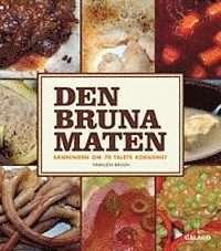 Den bruna maten : sanningen om 70-talets kokkonst; Jonas Alvunger; 2012