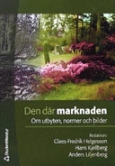 Den där marknaden : om utbyten, normer och bilder; Claes-Fredrik Helgesson, Hans Kjellberg, Anders Liljenberg; 2004