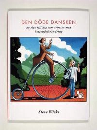 Den döde dansken : 20 tips på hur du blir en ännu bättre socialsekreterare, behandlingsassistent, psykiatriker, sjuksköterska, läkare, mentalskötare, psykolog, undersköterska, kurator, terapeut, coach eller vägledare; Steve Wicks; 2007