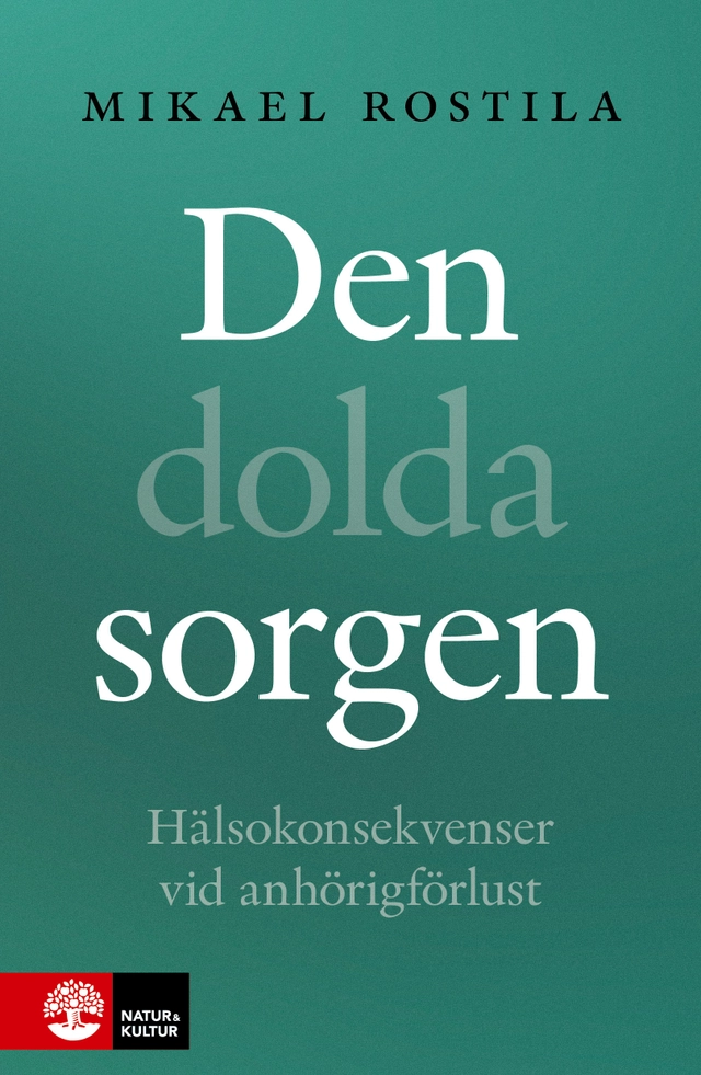 Den dolda sorgen : hälsokonsekvenser vid anhörigförlust; Mikael Rostila; 2025