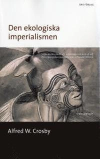 Den ekologiska imperialismen : Europas biologiska expansion 900-1900; Alfred W Crosby; 2006