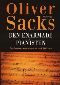 Den enarmade pianisten : berättelser om musiken och hjärnan; Oliver Sacks; 2009
