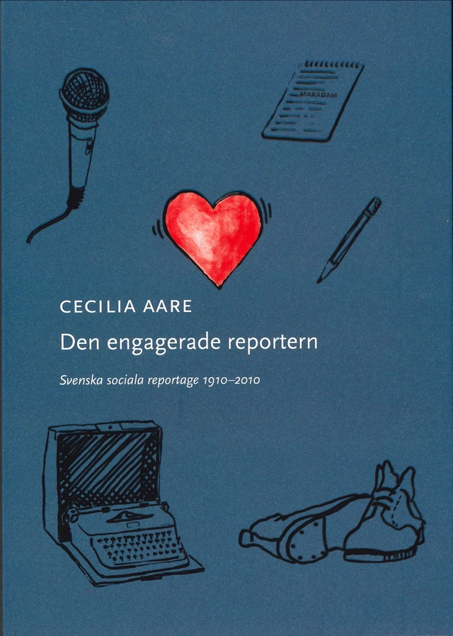 Den engagerade reportern : svenska sociala reportage 1910-2010; Cecilia Aare; 2024