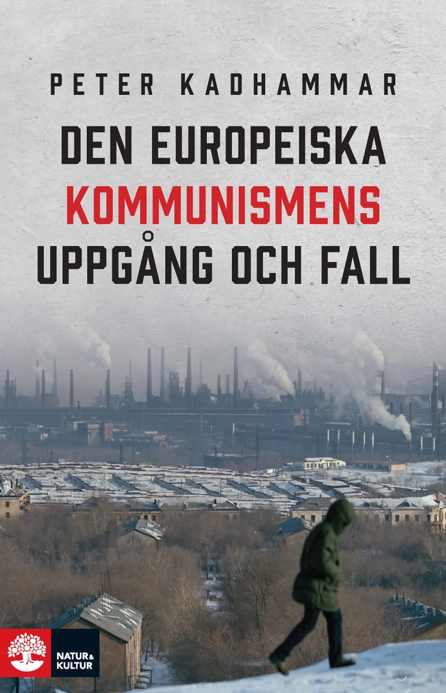 Den europeiska kommunismens uppgång och fall; Peter Kadhammar; 2025