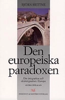 Den europeiska paradoxen : om integration och desintegration i Europa; Björn Hettne; 1997