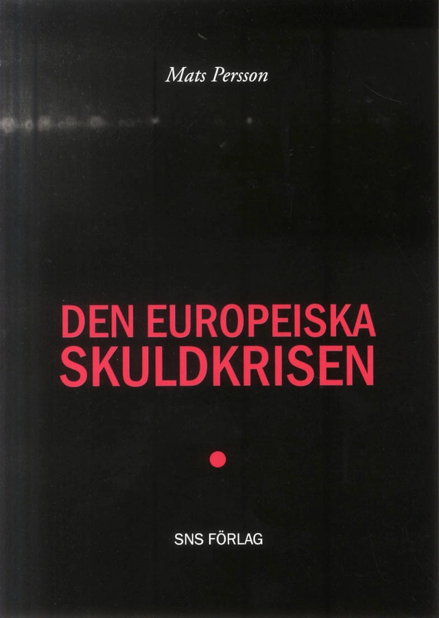 Den europeiska skuldkrisen; Mats Persson; 2012