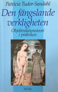 Den fängslande verkligheten : objektrelationsteori i praktiken; Patricia Tudor-Sandahl; 1992