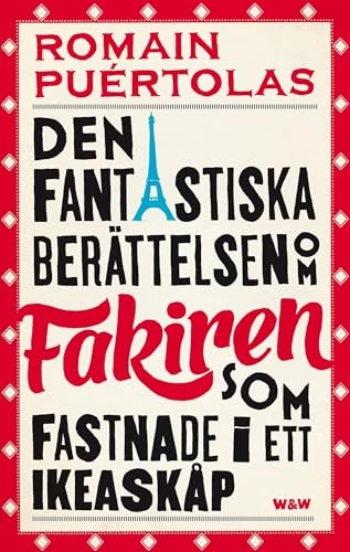 Den fantastiska berättelsen om fakiren som fastnade i ett IKEA-skåp; Romain Puértolas; 2014